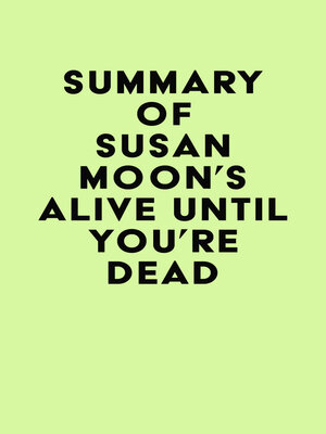cover image of Summary of Susan Moon's Alive Until You're Dead